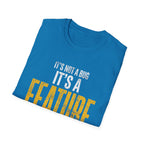 It's A Feature T-Shirt