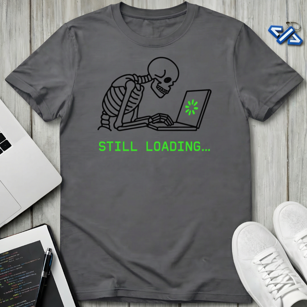 Still Loading T-Shirt
