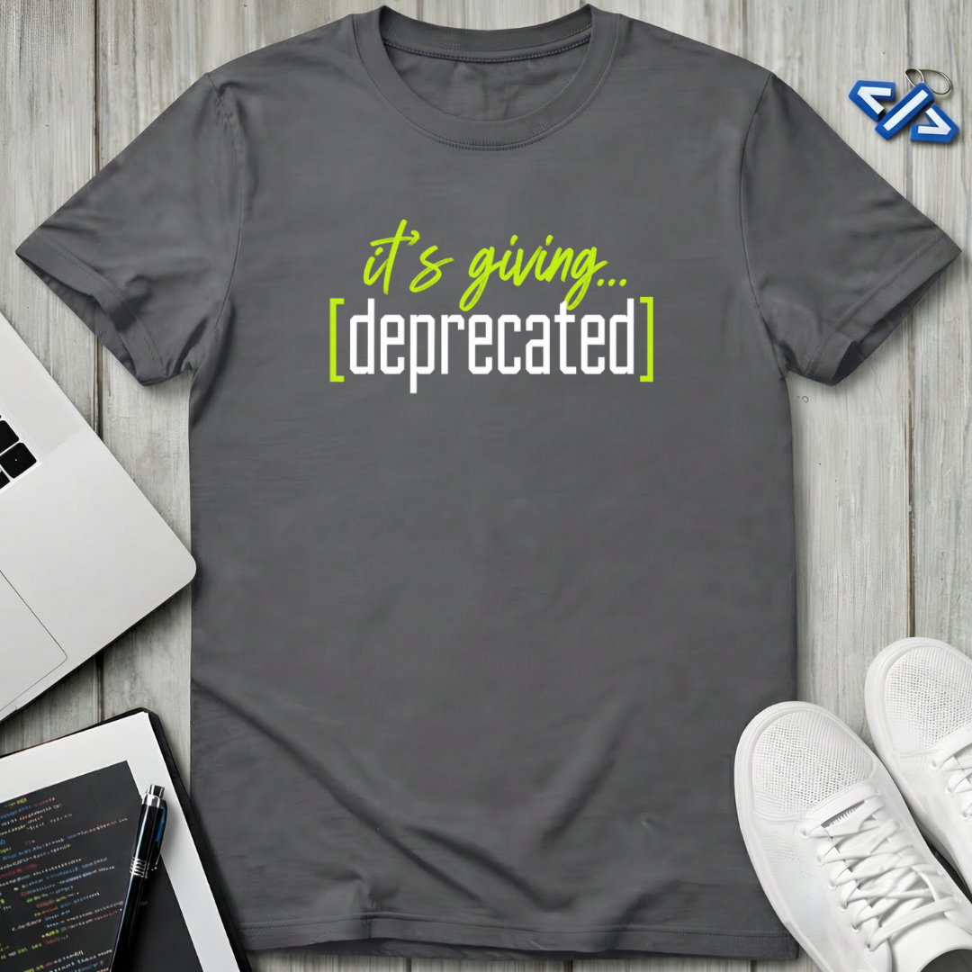 Giving Deprecated T-Shirt