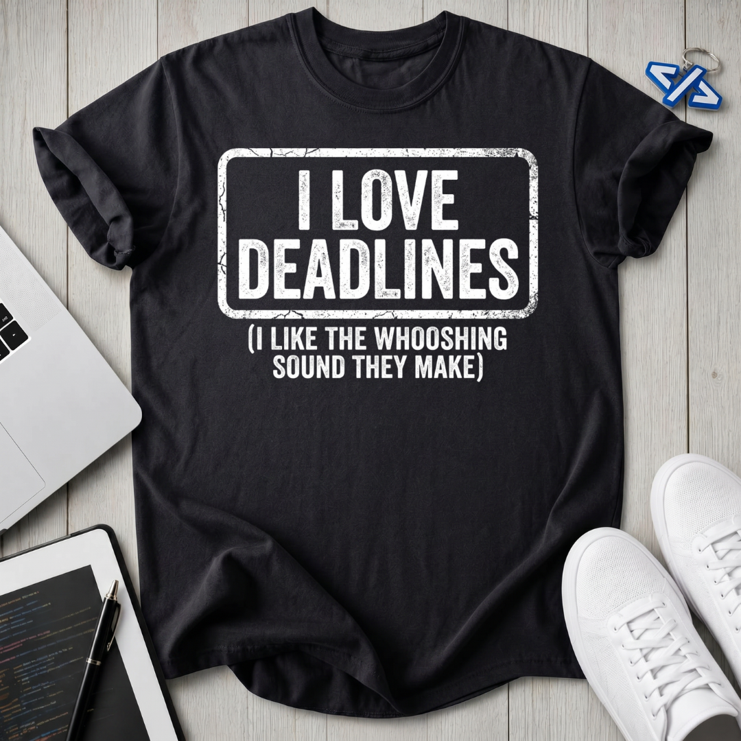 Love Deadlines T-Shirt