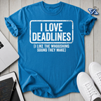 Love Deadlines T-Shirt